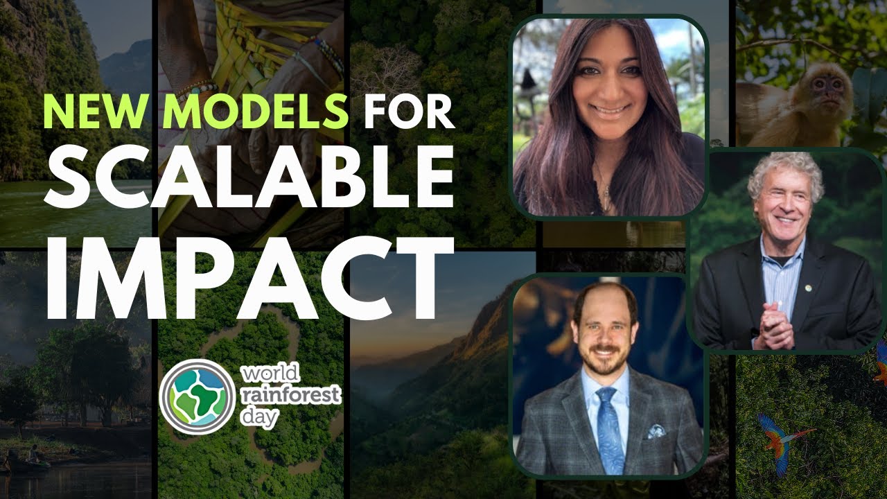 Gamechangers: New Models for Scalable Impact | World Rainforest Day Summit 2022