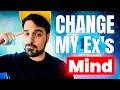 How To Change My Ex&#39;s Mind