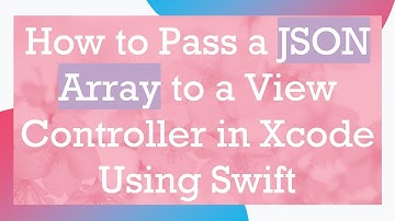 How to Pass a JSON Array to a View Controller in Xcode Using Swift