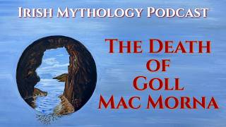 The Death of Goll mac Morna - Fianna Saga (Irish Mythology Podcast)
