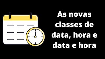 Java 8 - Datas e Horas - Entenda o que são as classes LocalDate, LocalTime e LocalDateTime