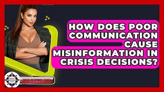 How Does Poor Communication Cause Misinformation In Crisis Decisions? - Crisis Response Coach