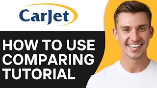 How To Use Carjet Comparing For Beginners | Full Guide