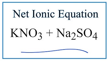 How to Write the Net Ionic Equation for KNO3 + Na2SO4 = K2SO4 + NaNO3