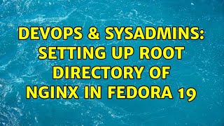 Celebrity DevOps & SysAdmins: Setting up root directory of nginx in Fedora 19 Profile
