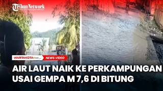 Penampakan Air Laut Naik ke Perkampungan Usai Gempa M 7,6 di Bitung, Warga Pesisir Panik Berlarian