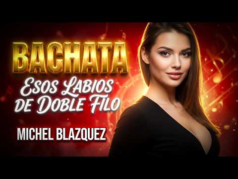 Michel Blazquez - Esos labios de doble filo - ❤️ BACHATA ❤️ [Official Video]