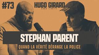 #73 Stéphan Parent - Quand la vérité dérange la police | HUGO SANS LIMITE