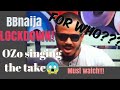 BBNaijaLockDown- OZO singing In the house (the take)who was he referring to?😲😱