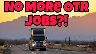 No more OTR Routes For These Type Of Truck Driver Jobs- This Is A Problem 