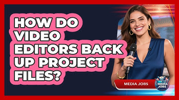 How Do Video Editors Back Up Project Files?