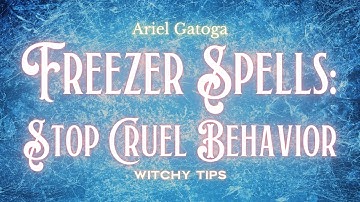 Freezer Spells: Stop Cruel Behavior - Witchy Tips