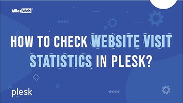 How to Check Website Visit Statistics in Plesk? | MilesWeb