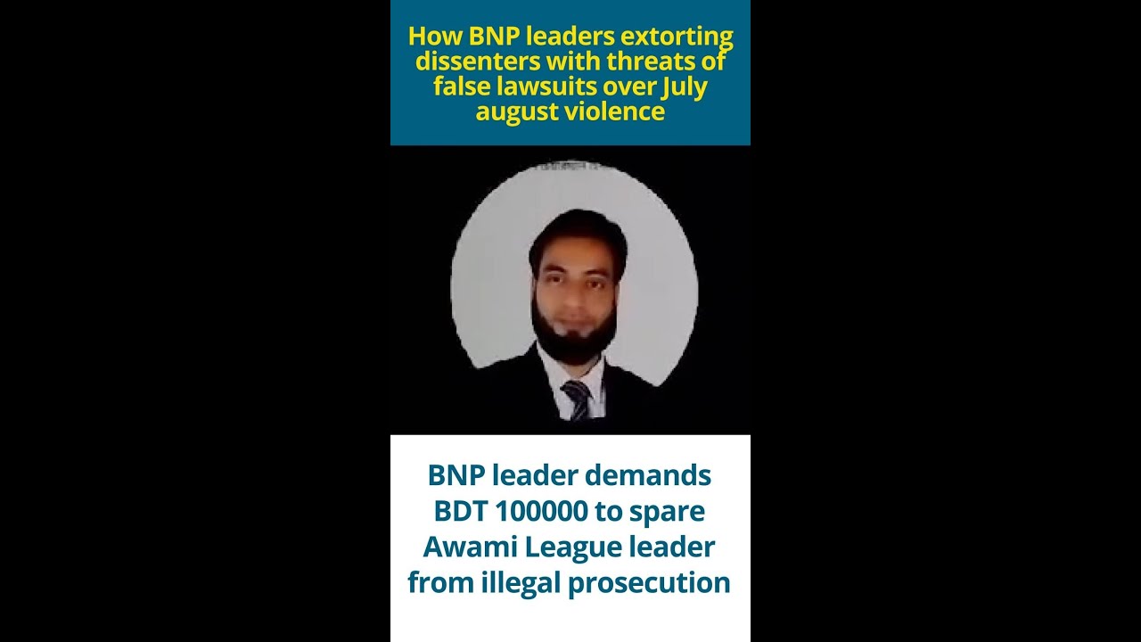 How BNP leaders extorting dissenters with threats of false lawsuits over July august violence