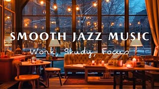 : Relaxing Smooth Jazz Music for Work, Study, Focus  A Warm Night in Cozy Coffee Shop Ambience