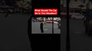 What Should The Car Driver Do In This Situation?