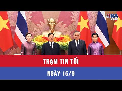 Evening News Brief 9/15: Vietnam – Thailand Boost Substantive Cooperation