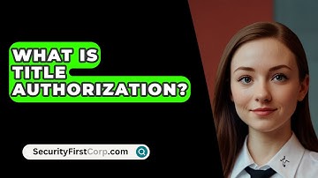 What Is Title Authorization? - SecurityFirstCorp.com