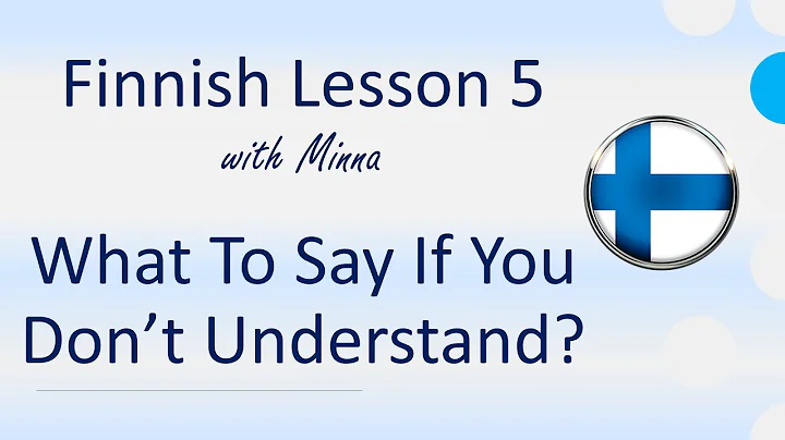 Finnish Lesson 5: What to Say if You Don't Understand? - Mitä sanoa, jos et ymmärrä?
