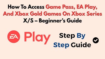How To Access Game Pass, EA Play, And Xbox Gold Games On Xbox Series X/S – Beginner’s Guide