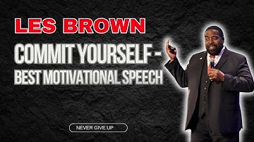 Les Brown - Commit Yourself: Best Motivational Speech