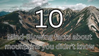 10 Mind-Blowing facts about mountains you didn’t know