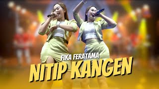 NITIP KANGEN - FIKA FERATAMA (OFFICIAL LIVE MUSIC) WES PIRANG PIRANG WENGI ORA BISO TURU