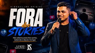 Junior Santos - E fora dos Stories (Clipe Oficial)