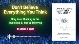 DON&#39;T BELIEVE EVERYTHING YOU THINK by Joseph Nguyen | Book Summary in English