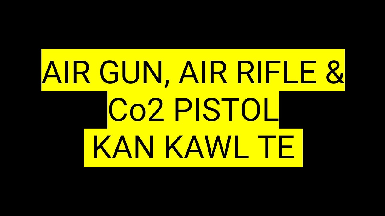 AIR GUN , AIR RIFLE & Co2 PISTOL KAN KAWL TE