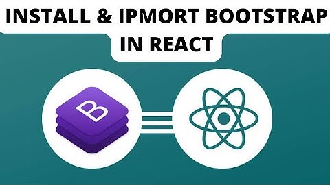 How to install & import Bootstrap in React.js