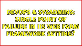 DevOps & SysAdmins: single point of failure in IIS Web Farm Framework setting? Wealth