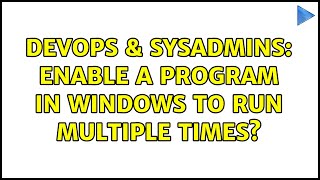 Celebrity DevOps & SysAdmins: Enable a program in Windows to run multiple times? (3 Solutions!!) Profile