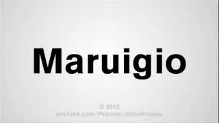 How To Pronounce Maruigio