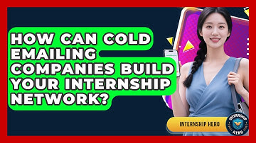 How Can Cold Emailing Companies Build Your Internship Network? - Internship Hero