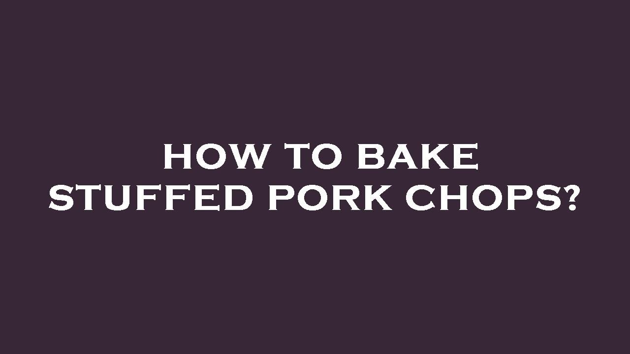 How To Bake Stuffed Pork Chops YouTube