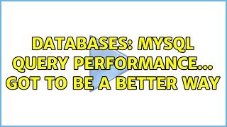 Databases: MySQL query performance... got to be a better way (2 Solutions!!)