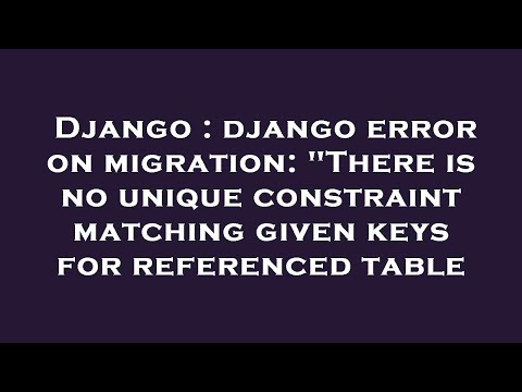 Django : django error on migration: "There is no unique constraint matching given keys for reference