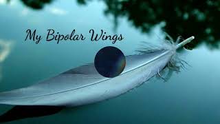 My Bipolar Wings
