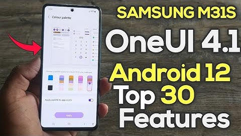 Samsung M31S: Android 12 OneUI 4.1 Core Update Top 30 Features