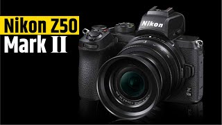 Nikon Z50 Mark II  Interesting Specifications!