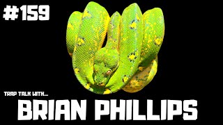 #159 BRIAN PHILLIPS | GREEN TREE PYTHONS | NEW BREEDER ON THE BLOCK SERIES | TRAP TALK
