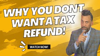 Why you don't want a tax refund!