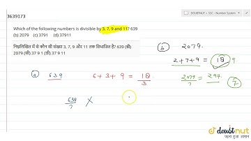 Which of the following numbers is divisible by 3, 7, 9 and 11? 639 (b) 2079 (c) 3791 (d) 37911