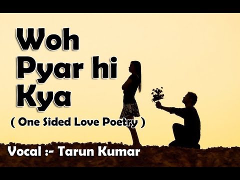 Wo Pyar Hi Kya One Sided Love Status Love Status Tarun Kumar