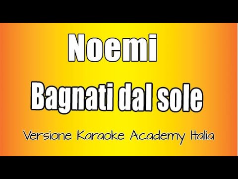 Noemi Bagnati Dal Sole Versione Karaoke Academy Italia Youtube