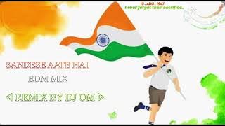 Sandese Aate Hai EDM Dj Remix 🎶 !! New Desh Bakti Dj Remix Song 🔊🔊- DJ OM LOVE VIBES KING