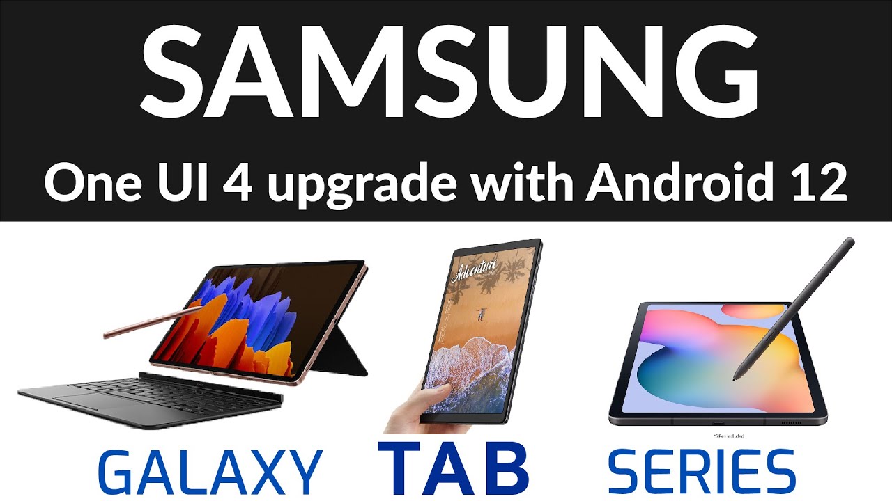 Know when Samsung Galaxy Tab series smartphones will get One UI 4