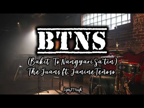The Juans - BTNS (Bakit 'to Nangyari Sa'tin) ft. Janine Teñoso (Lyrics)