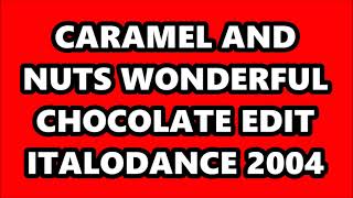 CARAMEL AND NUTS - WONDERFUL (CHOCOLATE EDIT) ITALODANCE 2004